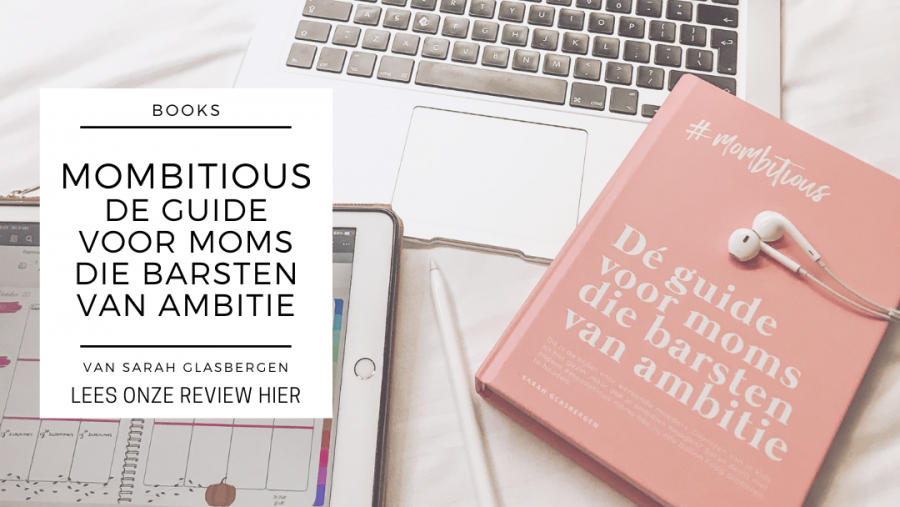 #MOMBITIOUS- de Guide voor Moms die barsten van ambitie’ review + WIN
